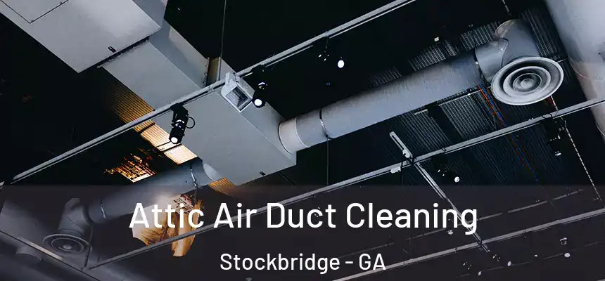  Attic Air Duct Cleaning Stockbridge - GA