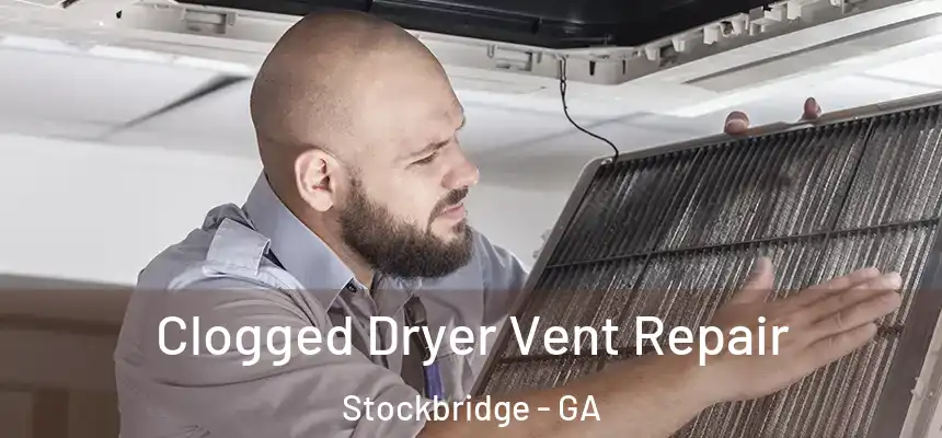  Clogged Dryer Vent Repair Stockbridge - GA