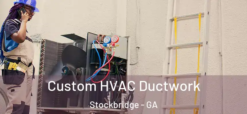  Custom HVAC Ductwork Stockbridge - GA