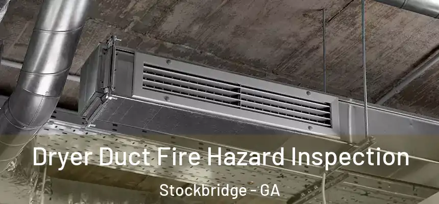  Dryer Duct Fire Hazard Inspection Stockbridge - GA