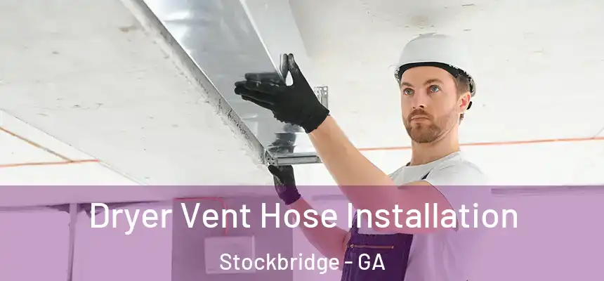  Dryer Vent Hose Installation Stockbridge - GA