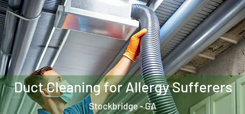  Duct Cleaning for Allergy Sufferers Stockbridge - GA