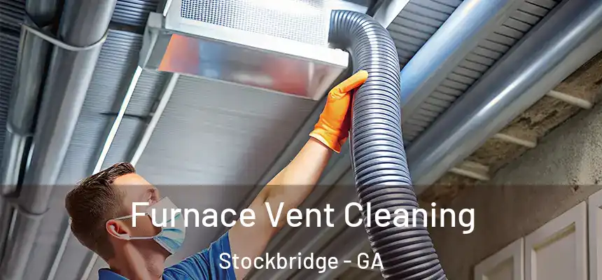  Furnace Vent Cleaning Stockbridge - GA