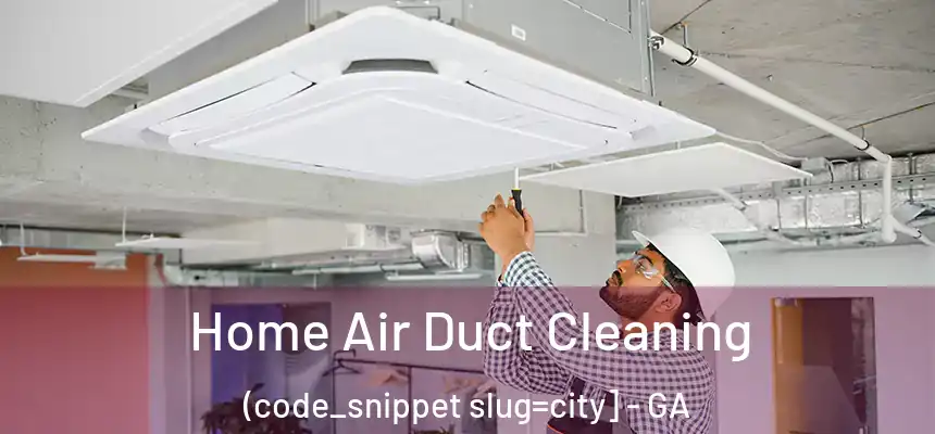  Home Air Duct Cleaning (code_snippet slug=city] - GA