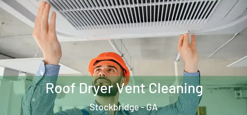  Roof Dryer Vent Cleaning Stockbridge - GA