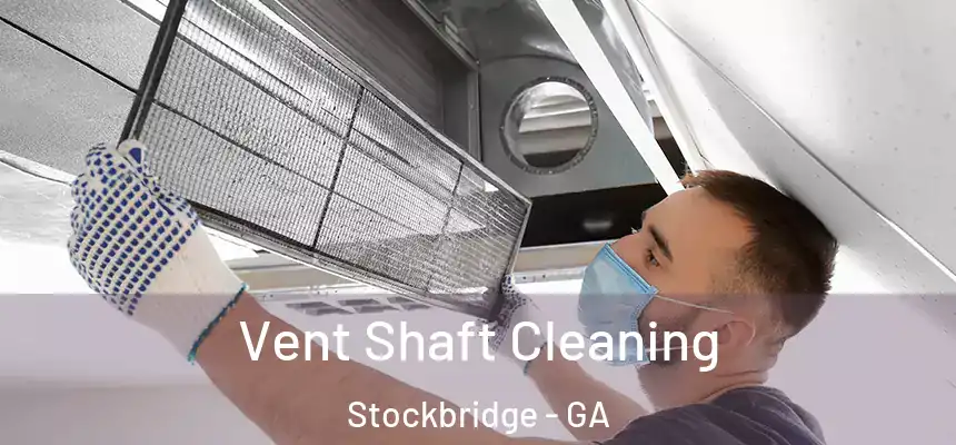  Vent Shaft Cleaning Stockbridge - GA
