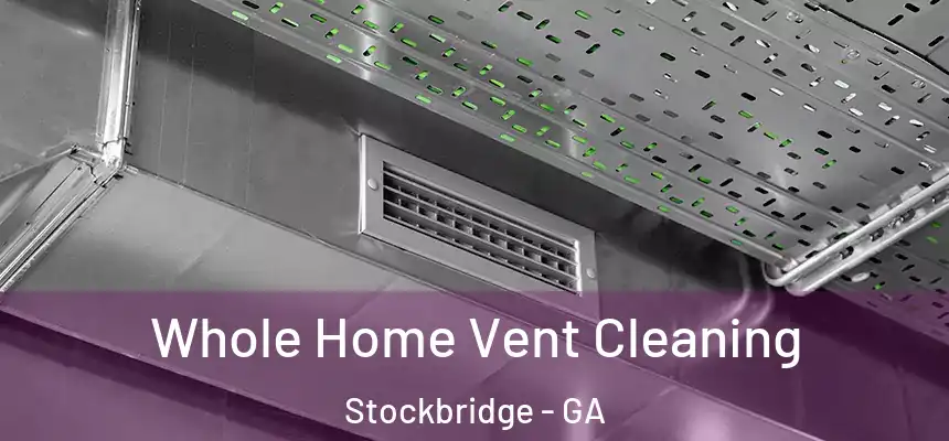  Whole Home Vent Cleaning Stockbridge - GA